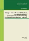 Analyse von Aufbau und Struktur der Diakonie unter besonderer Berücksichtigung der Finanzierung sozialer Dienste (eBook, PDF)