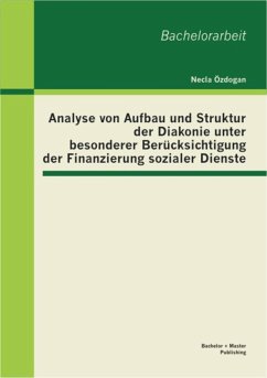 Analyse von Aufbau und Struktur der Diakonie unter besonderer Berücksichtigung der Finanzierung sozialer Dienste (eBook, PDF) - Özdogan, Necla