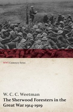 The Sherwood Foresters in the Great War 1914-1919 (WWI Centenary Series) - Weetman, W. C. C.
