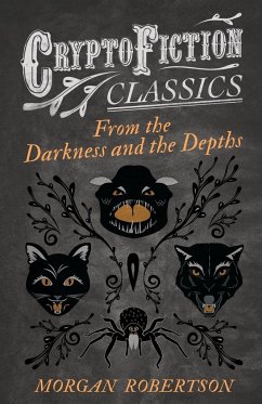 From the Darkness and the Depths (Cryptofiction Classics - Weird Tales of Strange Creatures) - Robertson, Morgan