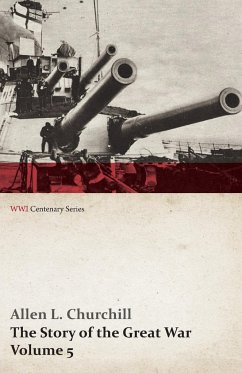 The Story of the Great War, Volume 5 - Battle of Jutland Bank, Russian Offensive, Kut-El-Amara, East Africa, Verdun, the Great Somme Drive, United States and Belligerents, Summary of Two Years' War (WWI Centenary Series) - Churchill, Allen L.; Miller, Francis Trevelyan
