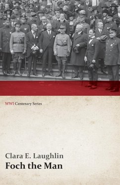 Foch the Man (WWI Centenary Series) - Laughlin, Clara E.