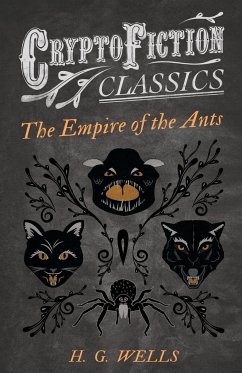 The Empire of the Ants (Cryptofiction Classics - Weird Tales of Strange Creatures) - Wells, H. G.