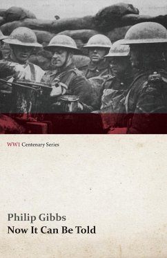 Now It Can Be Told (WWI Centenary Series) - Gibbs, Philip