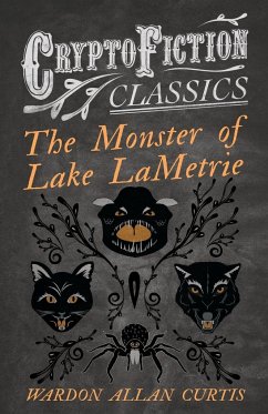The Monster of Lake LaMetrie (Cryptofiction Classics - Weird Tales of Strange Creatures) - Curtis, Wardon Allan
