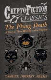 The Flying Death - A Story in Three Writings and a Telegram (Cryptofiction Classics - Weird Tales of Strange Creatures)