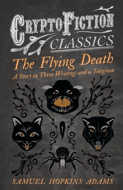 The Flying Death - A Story in Three Writings and a Telegram (Cryptofiction Classics - Weird Tales of Strange Creatures) - Adams, Samuel Hopkins