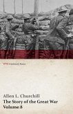 The Story of the Great War, Volume 8 - Victory with the Allies, Armistice ¿ Peace Congress, Canada's War Organizations and Vast War Industries, Canadian Battles Overseas (WWI Centenary Series)