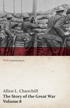 The Story of the Great War, Volume 8 - Victory with the Allies, Armistice ¿ Peace Congress, Canada's War Organizations and Vast War Industries, Canadian Battles Overseas (WWI Centenary Series) - Churchill, Allen L.; Miller, Francis Trevelyan