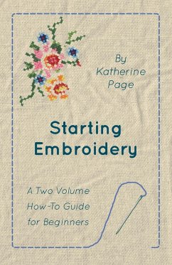 Starting Embroidery - A Two Volume How-To Guide for Beginners - Page, Katherine