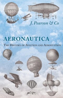 Aeronautica; Or, The History of Aviation and Aerostation, Told in Contemporary Autograph Letters, Books, Broadsides, Drawings, Engravings, Manuscripts, Newspapers, Paintings, Posters, Press Notices, Etc. - Dating from the Year 1557 to 1880 - Co, J. Pearson &