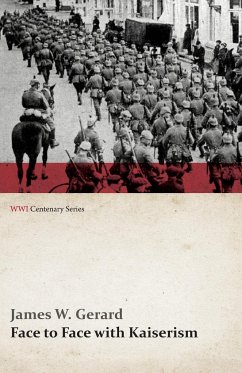Face to Face with Kaiserism (WWI Centenary Series) - Gerard, James W.