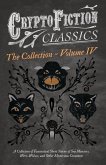 Cryptofiction - Volume IV. A Collection of Fantastical Short Stories of Sea Monsters, Dangerous Insects, and Other Mysterious Creatures (Cryptofiction Classics - Weird Tales of Strange Creatures)