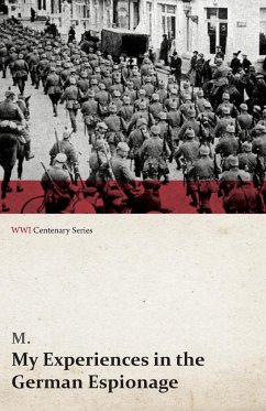 My Experiences in the German Espionage (WWI Centenary Series) - M.