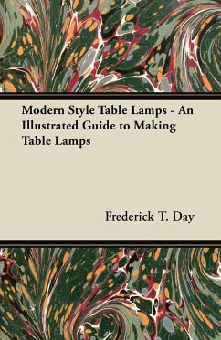 Modern Style Table Lamps - An Illustrated Guide to Making Table Lamps - Day, Frederick T.