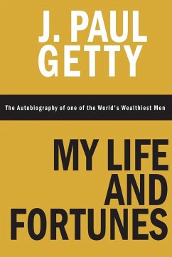 My Life and Fortunes, The Autobiography of one of the World's Wealthiest Men - Getty, J. Paul