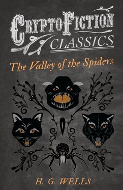 The Valley of the Spiders (Cryptofiction Classics - Weird Tales of Strange Creatures) - Wells, H. G.