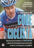 La importancia del Core en el rendimiento del ciclista : ejercicios para fortalezer la zona media y planes de entrenamiento para desarrollar la fuerza, la resistencia y el equilibrio