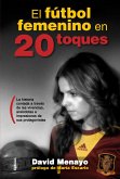 El fútbol femenino en 20 toques : la historia contada a través de las vivencias, anécdotas e impresiones de sus protagonistas