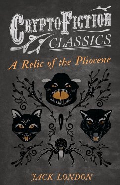 A Relic of the Pliocene (Cryptofiction Classics - Weird Tales of Strange Creatures) - London, Jack