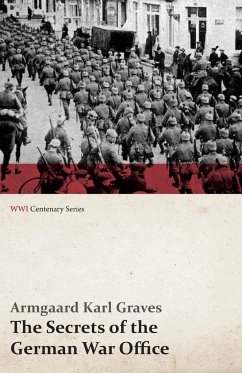 The Secrets of the German War Office (WWI Centenary Series) - Graves, Armgaard Karl; Fox, Edward Lyell