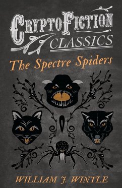 The Spectre Spiders (Cryptofiction Classics - Weird Tales of Strange Creatures) - Wintle, William J.