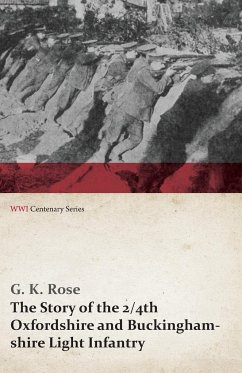 The Story of the 2/4th Oxfordshire and Buckinghamshire Light Infantry (WWI Centenary Series) - Rose, G. K.