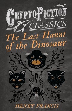 The Last Haunt of the Dinosaur (Cryptofiction Classics - Weird Tales of Strange Creatures) - Francis, Henry
