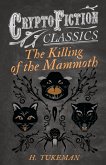 The Killing of the Mammoth (Cryptofiction Classics - Weird Tales of Strange Creatures)