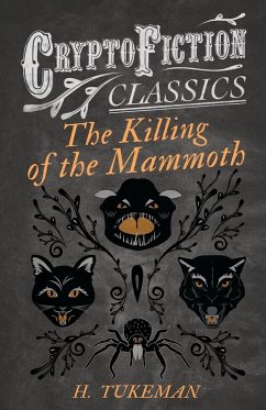 The Killing of the Mammoth (Cryptofiction Classics - Weird Tales of Strange Creatures) - Tukeman, H.