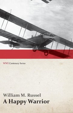 A Happy Warrior - Letters of William Muir Russel, an American Aviator in the Great War 1917-1918 (WWI Centenary Series) - Russel, William M.