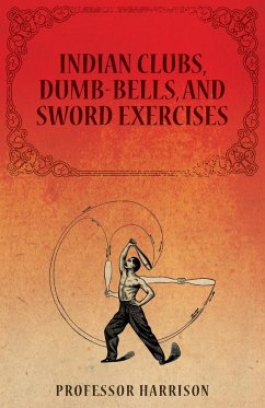 Indian Clubs, Dumb-Bells, and Sword Exercises - Harrison