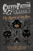 The Queen of the Bees (Cryptofiction Classics - Weird Tales of Strange Creatures)