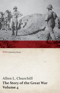 The Story of the Great War, Volume 4 - Champagne, Artois, Grodno Fall of Nish, Caucasus, Mesopotamia, Development of Air Strategy ¿ United States and the War (WWI Centenary Series) - Churchill, Allen L.; Miller, Francis Trevelyan