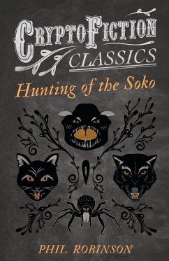 Hunting of the Soko (Cryptofiction Classics - Weird Tales of Strange Creatures) - Robinson, Phil