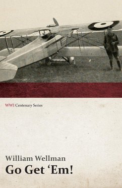 Go Get 'Em! (WWI Centenary Series) - Wellman, William Jr.