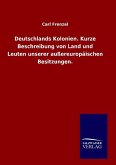 Deutschlands Kolonien. Kurze Beschreibung von Land und Leuten unserer außereuropäischen Besitzungen.