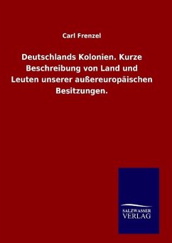 Deutschlands Kolonien. Kurze Beschreibung von Land und Leuten unserer außereuropäischen Besitzungen. - Frenzel, Carl