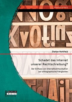 Schadet das Internet unserer Rechtschreibung? Der Einfluss von Internetkommunikation auf orthographische Fähigkeiten (eBook, PDF) - Hohlfeld, Stefan