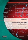 Mathematisches Modellieren in der Grundschule: Darstellung von Modellierungskompetenzen an ausgewählten realitätsbezogenen Aufgabenstellungen (eBook, PDF)