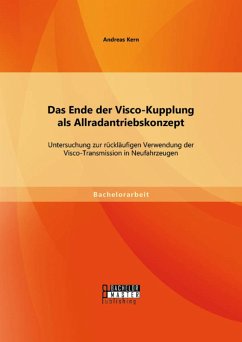 Das Ende der Visco-Kupplung als Allradantriebskonzept: Untersuchung zur rückläufigen Verwendung der Visco-Transmission in Neufahrzeugen (eBook, PDF) - Kern, Andreas