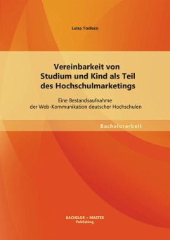 Vereinbarkeit von Studium und Kind als Teil des Hochschulmarketings: Eine Bestandsaufnahme der Web-Kommunikation deutscher Hochschulen (eBook, PDF) - Todisco, Luisa