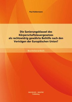 Die Sanierungsklausel des Körperschaftsteuergesetzes als rechtswidrig gewährte Beihilfe nach den Verträgen der Europäischen Union? (eBook, PDF) - Koltermann, Paul