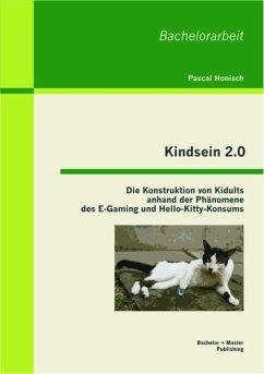 Kindsein 2.0: Die Konstruktion von Kidults anhand der Phänomene des E-Gaming und Hello-Kitty-Konsums (eBook, PDF) - Honisch, Pascal