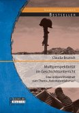 Multiperspektivität im Geschichtsunterricht: Eine Unterrichtseinheit zum Thema "Nationalsozialismus" (eBook, PDF) Multiperspektivität im Geschichtsunterricht: Eine Unterrichtseinheit zum Thema "Nationalsozialismus" (eBook, PDF)