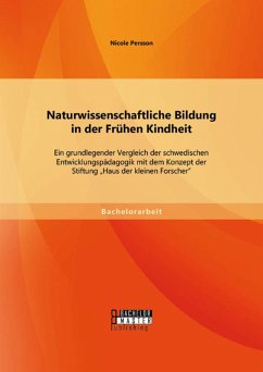 Naturwissenschaftliche Bildung in der Frühen Kindheit: Ein grundlegender Vergleich der schwedischen Entwicklungspädagogik mit dem Konzept der Stiftung 