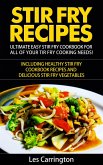 Stir Fry Recipes: Ultimate Easy Stir Fry Cookbook for All of your Stir Fry Cooking Needs! Including Healthy Stir Fry Cookbook recipes and Delicious Stir Fry Vegetables (eBook, ePUB)