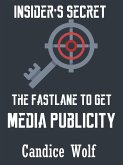 Insider's Secret The Fast Lane to Get Media Publicity (eBook, ePUB)