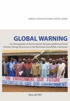 Global Warning. An ethnography of the encounter between global and local climate-change discourses in the Bamenda Grassfields, Cameroon - De Wit, Sara