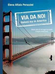 Via da noi - Italiani ma in America (eBook, ePUB) - Attala Perazzini, Elena